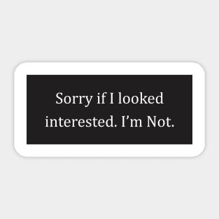 Funny Sarcastic Sorry If I Look Interested I'm Not Aesthetics Sticker